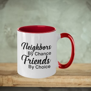 Friendship Coffee Mug - Neighbors By Chance Friends By Choice, Neighbor Gift, Neighbor Moving Gift, Friend Gift, Neighbor Mug, Gift For Her