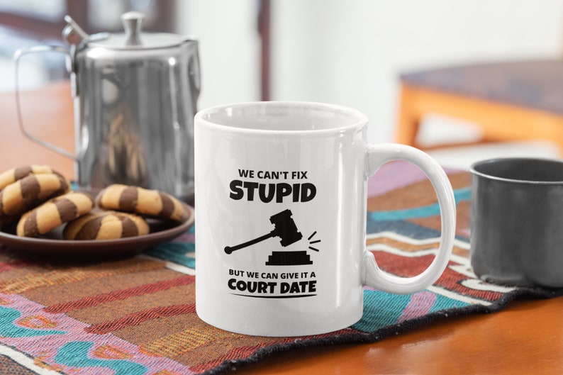 Judge Funny Coffee Mug We Can't Fix Stupid But We Can Give It A Court Date image 1