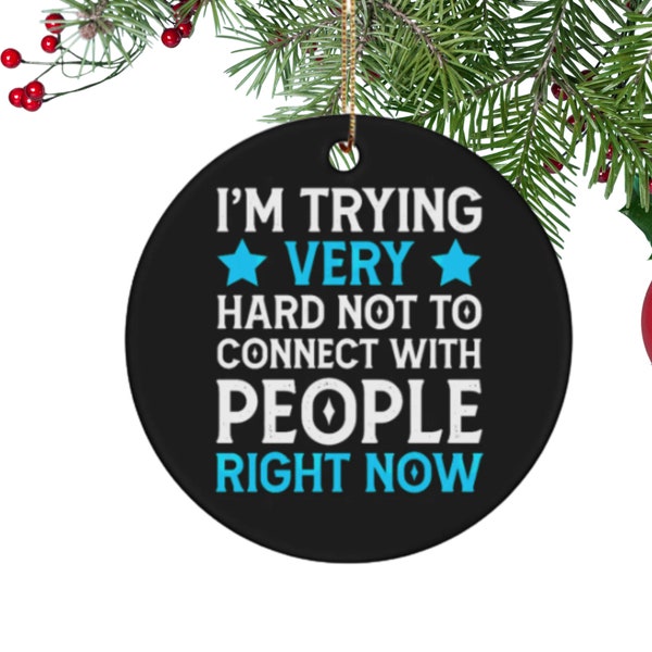 Funny Christmas Ornament - I'm Trying Very Hard Not to Connect with People Right Now, David Rose Quote, Schitts Creek Inspired, Holiday Gift