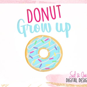 Donut grow up, donut, sprinkles, birthday donut, donut Applique, Embroidery Design Pattern, birthday design, 4X4 5x7 6x10 INSTANT DOWNLOAD