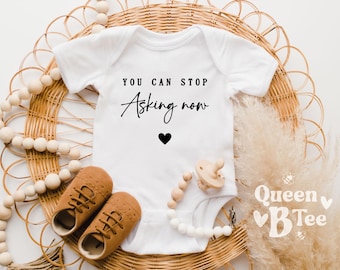 You Can Stop Asking Now Baby Onesie | Funny Pregnancy Reveal Outfit | Baby Announcement Gift