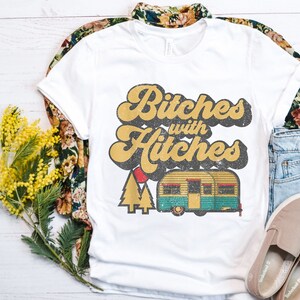 Bitches With Hitches T-Shirt | Camping RV 5th Wheel Trailer | Vintage Camping Shirt | Camp Vacation Travel Wanderlust Tee | Unisex Clothing