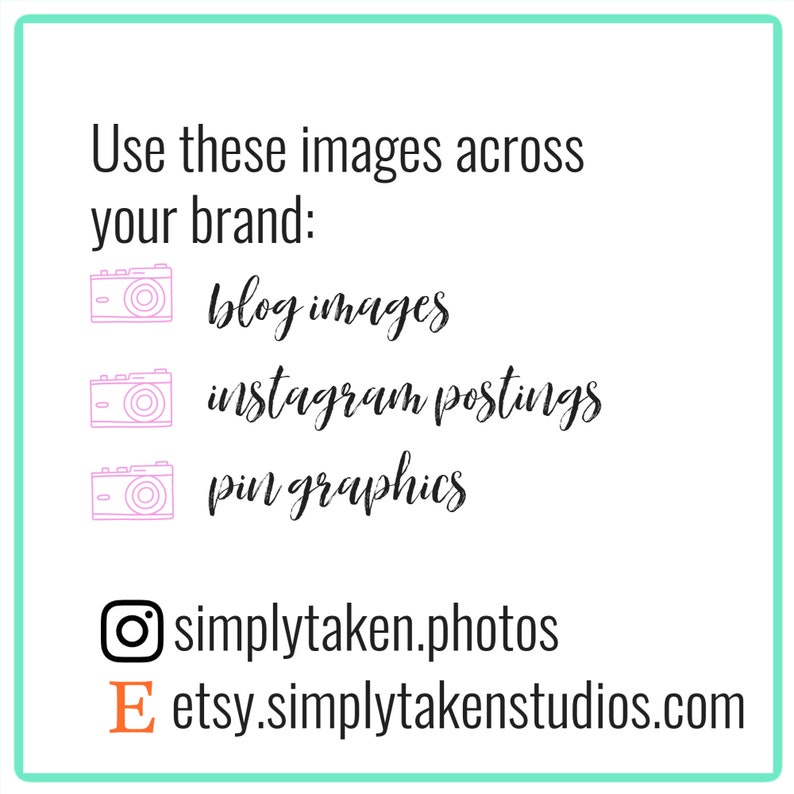 May include: A graphic with a camera icon and text that says "Use these images across your brand: blog images, instagram postings, pin graphics". The graphic also includes social media icons and links to simplytaken.photos and etsy.simplytakenstudios.com.