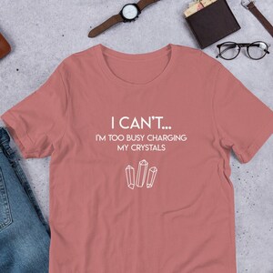 I Can&#39;t... I&#39;m Too Busy Charging My Crystals Comfortable Tee | Quartz | Crystal Charging | 333 | Spiritual | T-Shirts