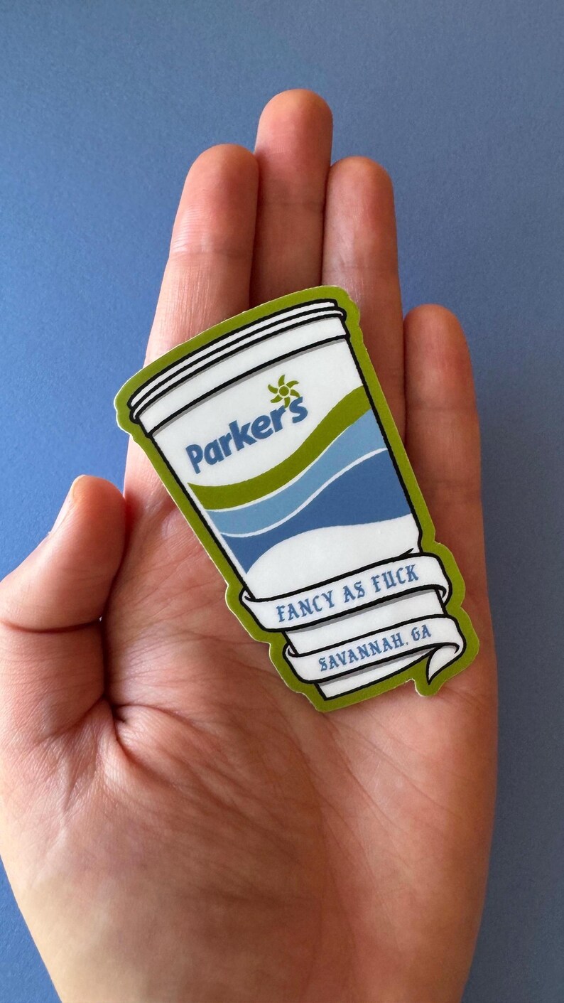 May include: A sticker featuring a stylized cup design with the text "Parker's" and "Fancy as Fuck Savannah, GA." The sticker has a white background with blue and green accents and a green border.
