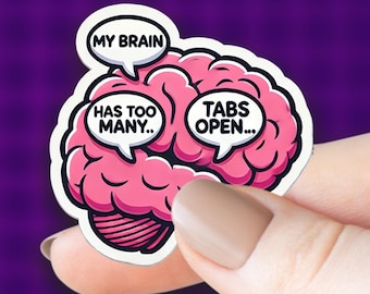 My Brain Has Too Many Tabs Open Vinyl Die Cut Stickers Cool Funny Sarcastic Cute Gift for Laptop Waterbottle Kindle Planner Bumper Stickers