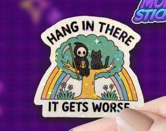 Hang In There It Gets Worse Vinyl Holographic Stickers Funny Cool Cute Gifts Laptop Waterbottle Waterproof Planner Kindle Bumper Stickers