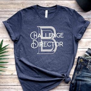 Challenge B Director Shirt | Homeschool T Shirt | Director Gift | Tutor Gift