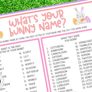 May include: A pink and white printable Easter bunny name game. The game asks 'What's your bunny name?' and instructs players to find their bunny name by using the first letter of their name and the day they were born. The game includes a list of bunny names and a list of days of the month.