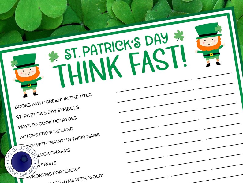 May include: A printable St. Patrick's Day game with the title "Think Fast!" and a list of prompts for players to answer. The prompts include "Books with "Green" in the title", "St. Patrick's Day Symbols", "Ways to Cook Potatoes", "Actors from Ireland", "Names with "Saint" in their name", "Luck Charms", "Fruits", "Synonyms for "Lucky"", and "Words that rhyme with "Gold"".