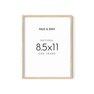 May include: Natural oak frame for an 8.5x11 inch print. The frame is made by Haus & Hues.