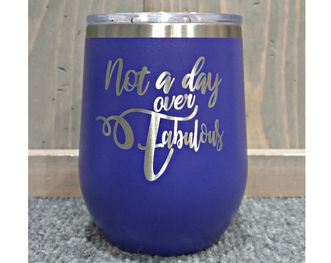 Not a Day over Fabulous Laser Engraved Wine Glass, Can be Personalized On Back, 12 oz. Polar Camel, Insulated, Stainless Steel, Wine Gifts