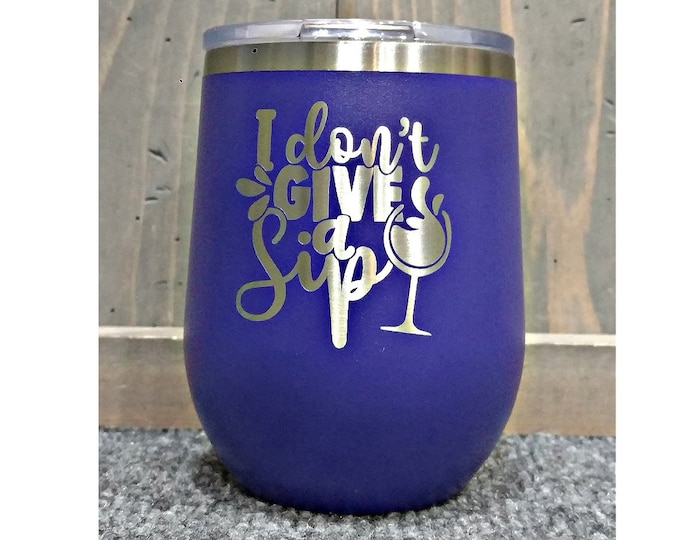I Don't Give a Sip Laser Engraved Wine Glass, Can be Personalized On Back, 12 oz. Polar Camel, Insulated, Stainless Steel, Funny Wine Saying