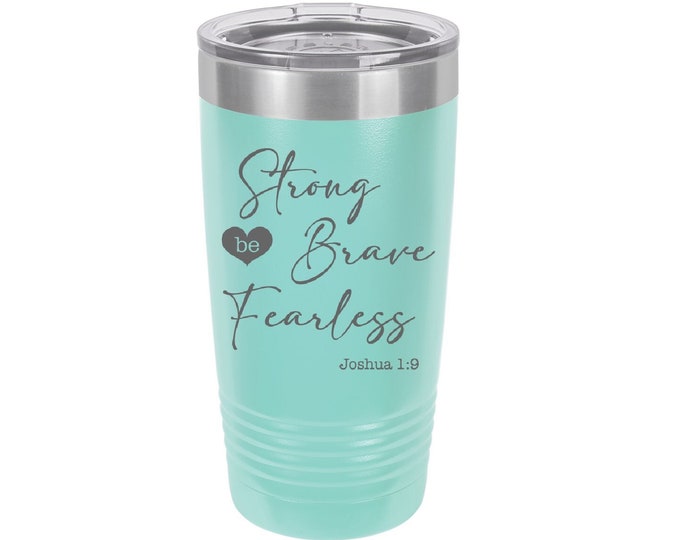 Be Strong Be Brave Be Fearless Laser Engraved Travel Mugs, Can be Personalized, 20 oz. Polar Camel, Insulated, Stainless Steel, Scripture