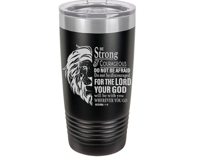 Be Strong & Courageous Joshua 1:9, Laser Engraved Travel Mug, Personalized, 20 oz. Polar Camel Insulated Stainless Steel, Christian Gifts