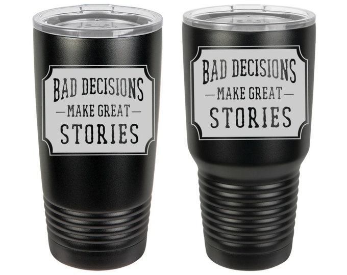 Bad Decisions Make Great Stories Laser Engraved Travel Mugs, Personalized, 20 oz./30 oz. Polar Camel Insulated Stainless Steel, Mens Gifts