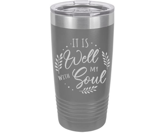 It Is Well With My Soul Laser Engraved Travel Mugs, Can be Personalized, 20 oz. Polar Camel, Insulated, Stainless Steel, Christian Mug