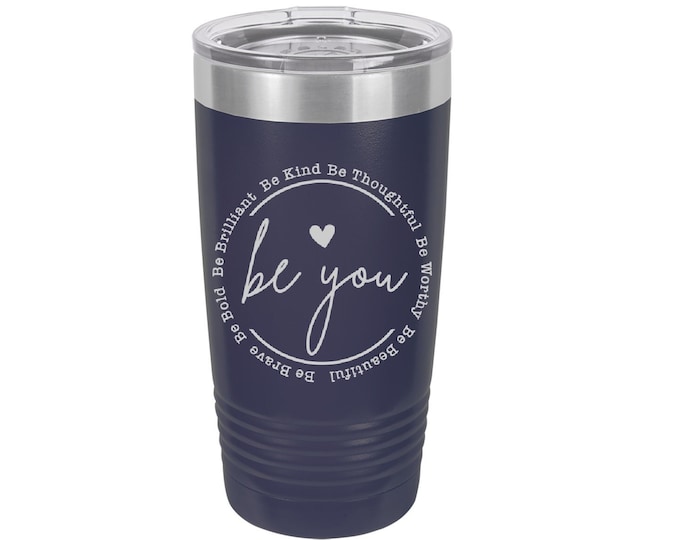 Be You Laser Engraved Travel Mugs, Can be Personalized, 20 oz. Polar Camel, Insulated, Stainless Steel, Inspirational Sayings