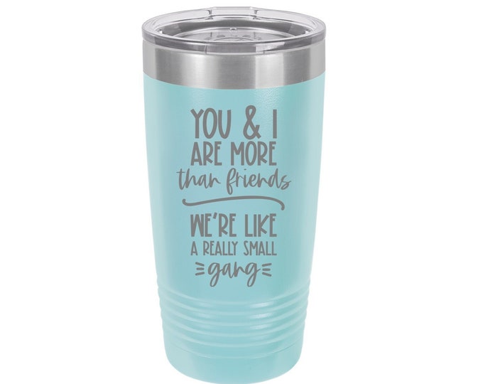 You & I Are More Than Friends Laser Engraved Travel Mug, Personalized, 20 oz. Polar Camel, Insulated, Stainless Steel, Friend Gifts