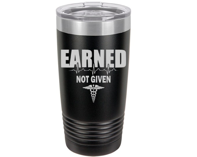 Earned Not Given Laser Engraved Travel Mug, Can be Personalized, 20 oz. Polar Camel, Insulated Stainless Steel, RN Gifts, Nurse Gifts