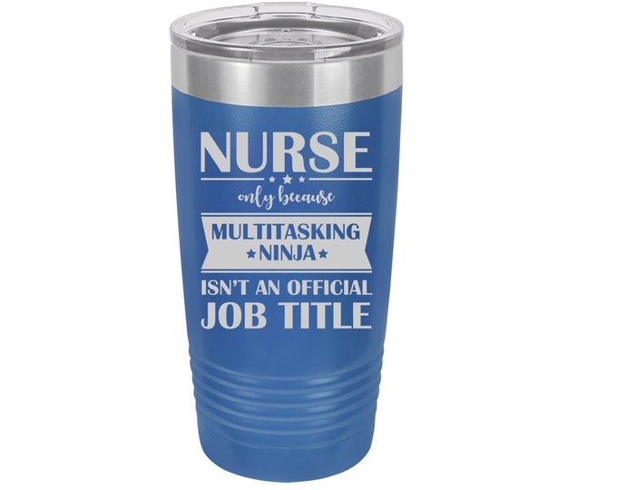 Nurse Only Because Multitasking Ninja Laser Engraved Travel Mug, Can be Personalized,  20 oz. Polar Camel, Insulated Stainless Steel