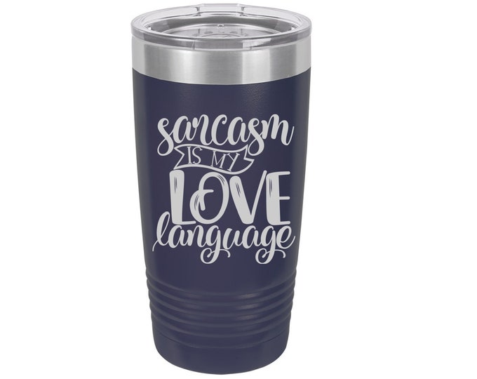 Sarcasm is my Love Language Laser Engraved Travel Mug, Can be Personalized, 20 oz. Polar Camel, Insulated, Stainless Steel, Funny Sayings