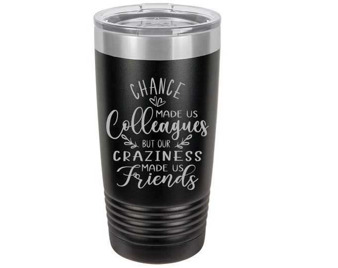 Chance Made Us Colleagues Our Craziness Laser Engraved Travel Mug, Personalized, 20 oz. Polar Camel, Insulated Stainless Steel, Friend Gifts