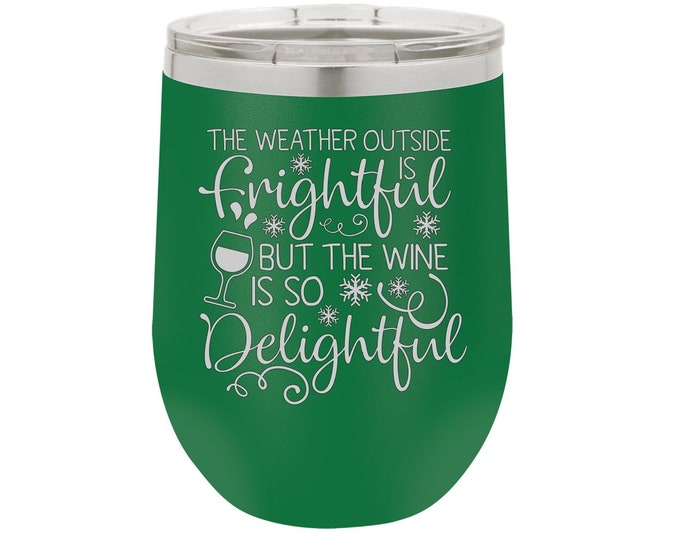 The Weather Outside is Frightful Laser Engraved Wine Glass, Can be Personalized, 12 oz. Polar Camel Insulated Stainless Steel, Funny Sayings