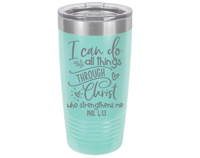 I can do all things Through Christ Who Strenghens Me Laser Engraved Travel Mug, Personalized, 20 oz. Polar Camel Insulated Stainless Steel