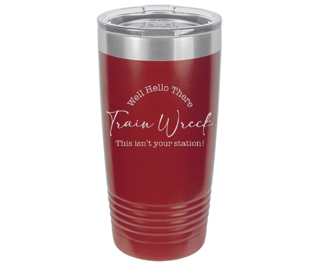 Hey There Train Wreck this Ain't Your Station Laser Engraved Travel Mugs, Can be Personalized, 20 oz. Polar Camel, Insulated Stainless Steel