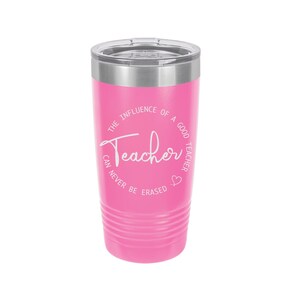 The Influence of a Good Teacher Can Never Be Erased Laser Engraved Travel Mug, Personalized, 20 oz. Polar Camel Insulated, Stainless Steel