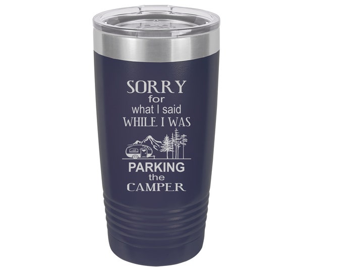 Sorry for What I Said While I Was Parking the Camper Laser Engraved Travel Mug, 20 oz. Polar Camel, Stainless Steel, Insulated, Camper Gifts