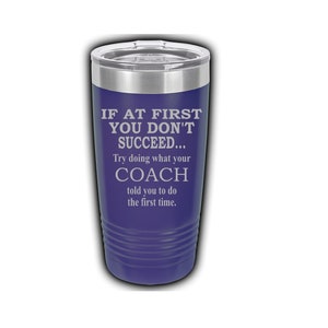 If At First You Don&#39;t Succeed Try doing what your COACH Laser Engraved Travel Mug, Can be Personalized, 20 oz. Polar Camel, Insulated