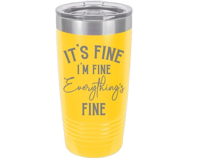 I'm Fine Everything's Fine Laser Engraved Travel Mugs, Can be Personalized, 20 oz. Polar Camel, Insulated, Stainless Steel, Funny Sayings