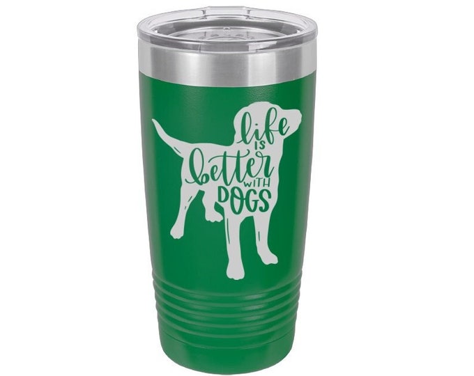 Life is Better with Dogs Laser Engraved Travel Mug, Can be Personalized, 20 oz. Polar Camel, Insulated, Stainless Steel, Custom Dog Mug