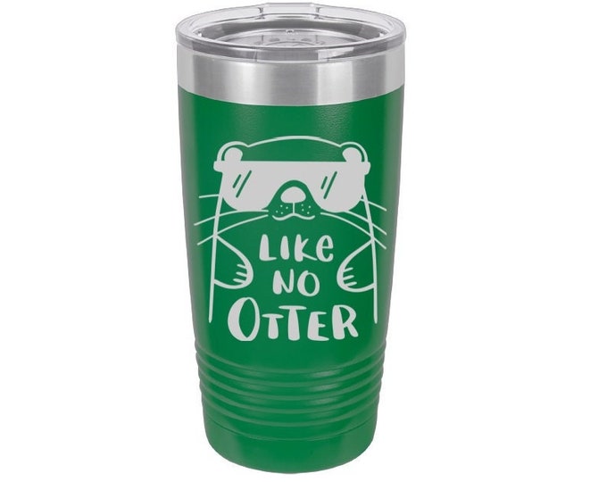 Like No Otter Laser Engraved Travel Mug, Can be Personalized, 20 oz. Polar Camel Insulated Stainless Steel, Friend Gift, Friendship Themed