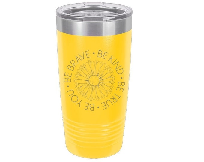 Be Brave Be Kind Be True Be You Laser Engraved Travel Mugs, Can be Personalized, 20 oz. Polar Camel, Insulated, Stainless Steel, Friend Gift