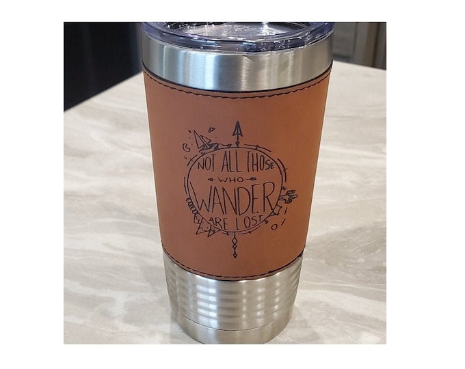 Not All Who Wander are Lost Laser Engraved Leatherette Travel Mug, Can be Personalized, 20 oz. Insulated, Stainless Steel, Corporate Gifts