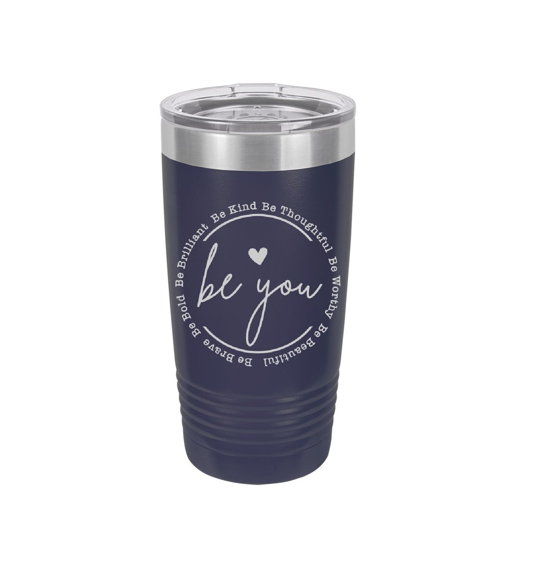 Be You Laser Engraved Travel Mugs, Can Be Personalized, 20 Oz. Polar