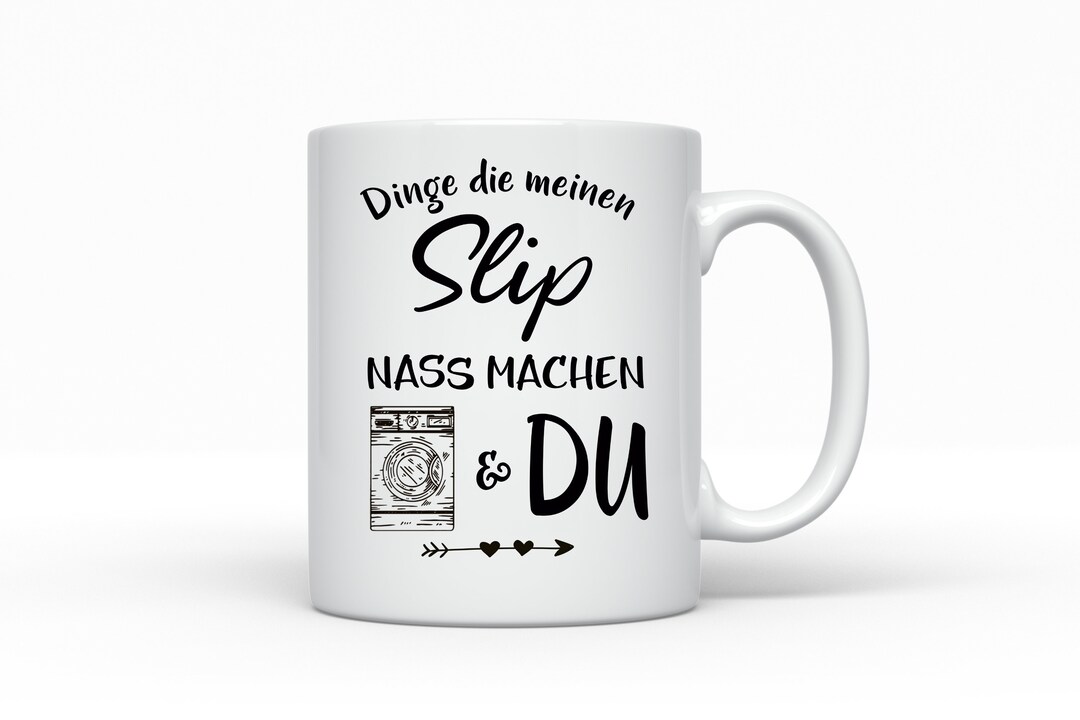 Tasse machst meinen Slip nass Männer Geschenk mit Spruch Kaffeetasse