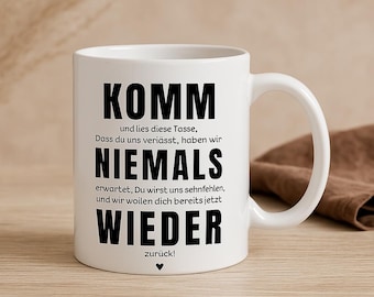 Tasse Kollegen Abschied mit Spruch - komm niemals wieder -  Geschenk Jobwechsel Arbeitskollegen