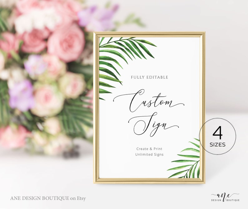 May include: A printable sign with a tropical leaf design. The sign says "FULLY EDITABLE Custom Sign Create & Print Unlimited Signs 4 SIZES".