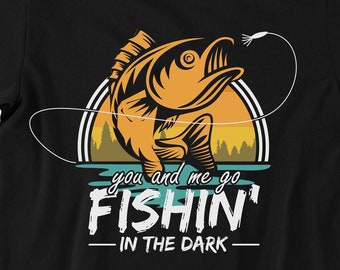Fishin in The Dark, Men Womens Fishing Shirt, Fly Fishing Shirt, I Just Need to Go Fishing, Fish Shirt