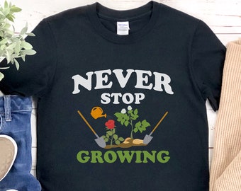 Never Stop Growing Shirt, Gardening T Shirt, Vegan Gift, Gardening Shirts For Women, Gift For Mother, Vegetable Shirt, Veggie Lover