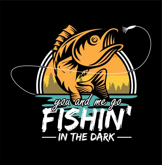 Fishin in the Dark, Men Womens Fishing Shirt, Fly Fishing Shirt, I