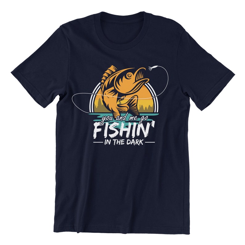 Fishin in The Dark, Men Womens Fishing Shirt, Fly Fishing Shirt, I Just Need To Go Fishing, Fish Shirt Navy