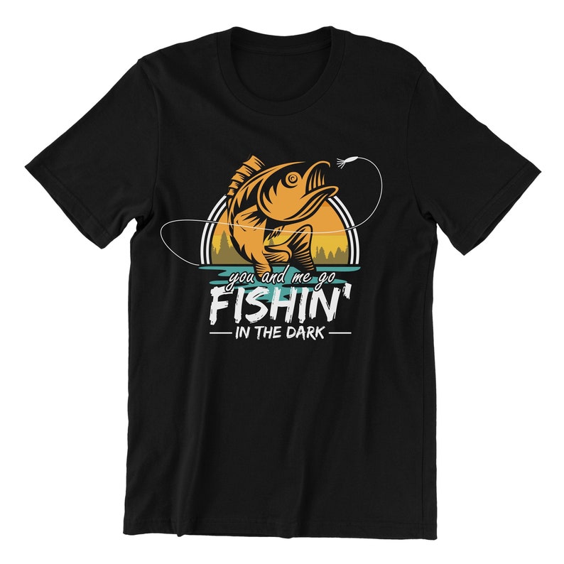 Fishin in The Dark, Men Womens Fishing Shirt, Fly Fishing Shirt, I Just Need To Go Fishing, Fish Shirt Black