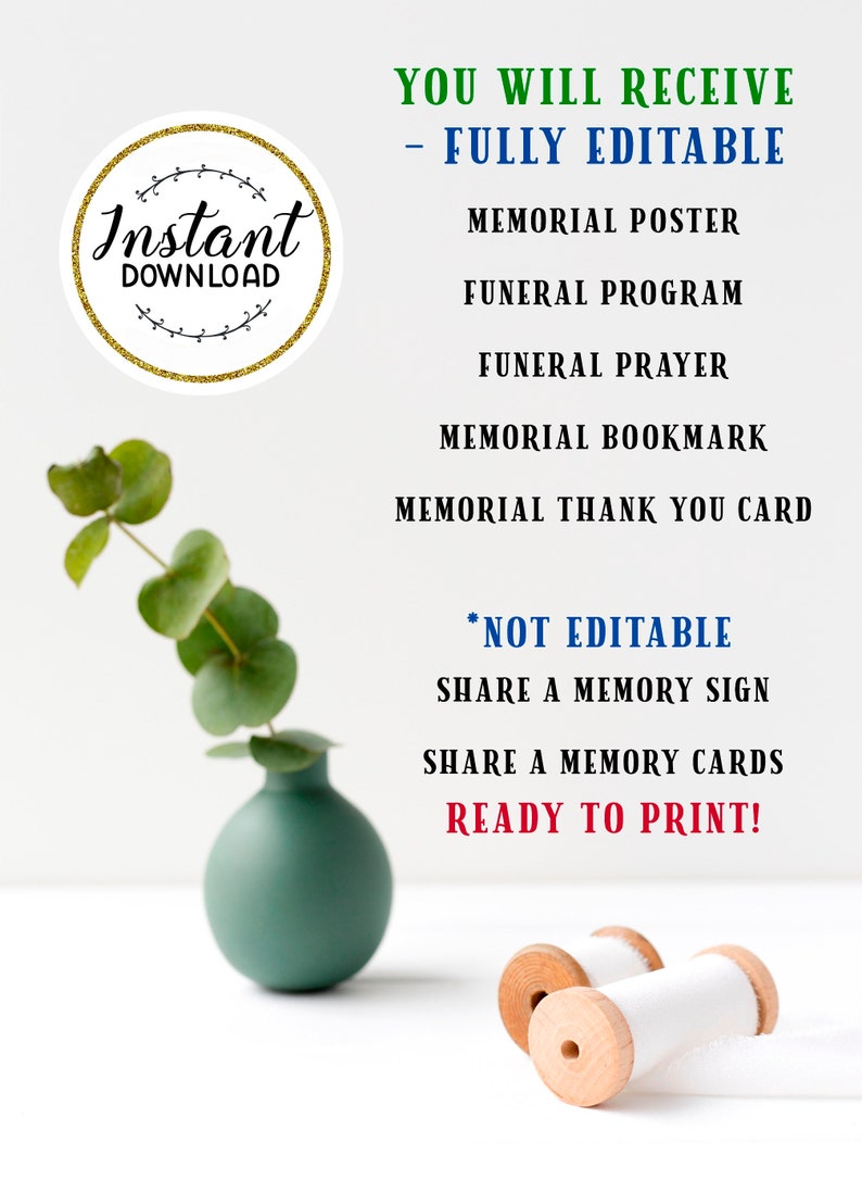 May include: A digital download of printable funeral templates, including a memorial poster, funeral program, funeral prayer, memorial bookmark, and memorial thank you card. The text "Instant Download" is in a circle with a gold glitter background. The image also includes a green vase with a small plant and two wooden spools of white ribbon.