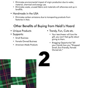 May include: A green, red, and black plaid fabric letter H with the number 2 in black text above it. The text "Environmental Benefits of Buying from Heidi's Hoard" is at the top of the image. The text "Secondhand, Vintage, De-Stash Fabric" is listed as a benefit. The text "Handmade in the USA" is listed as a benefit. The text "Other Benefits of Buying from Heidi's Hoard" is listed. The text "Unique Products" is listed as a benefit. The text "Supports: Small Business, Female Owned Business, American-Made Products" is listed as a benefit. The text "Trendy, Fun, Cute etc." is listed as a benefit. The text "Your teen/tween will love the gift, you won't feel guilty about giving to them." is listed as a benefit. The text "Bragging Opportunity! Tell your friends how you "Shopped Small, Eco-Friendly, Female Owned etc."." is listed as a benefit.