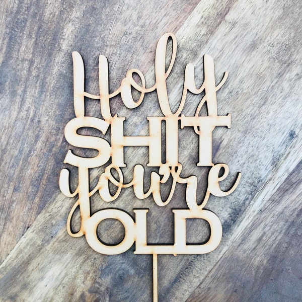 Holy Shit Youre Old Cake Topper - Etsy